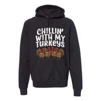 Chillin With My Turkeys Thanksgiving Family Premium Hoodie