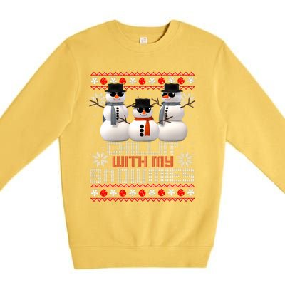 Chillin With My Snowmies Ugly Christmas Xmas Snowman Premium Crewneck Sweatshirt