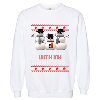 Chillin With My Snowmies Ugly Christmas Xmas Snowman Garment-Dyed Sweatshirt