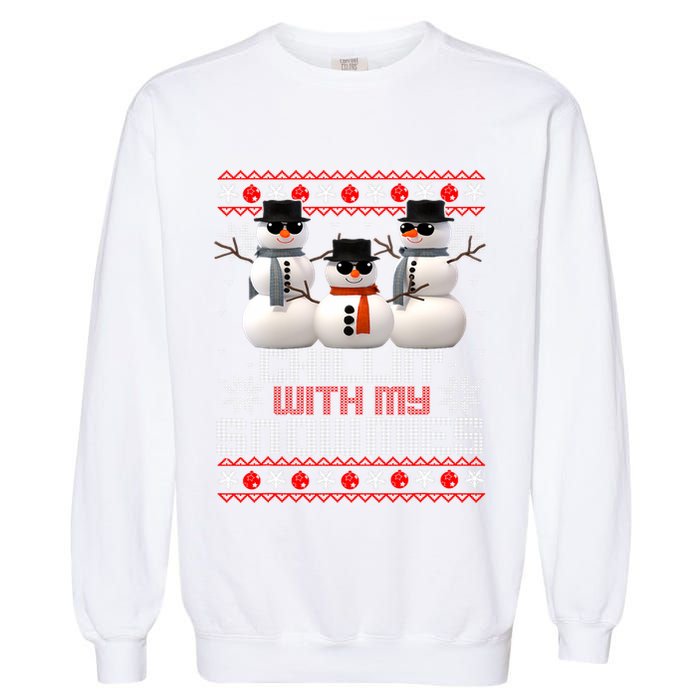 Chillin With My Snowmies Ugly Christmas Xmas Snowman Garment-Dyed Sweatshirt