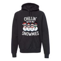 Chillin With My Snowmies Funny Snowman Christmas Premium Hoodie