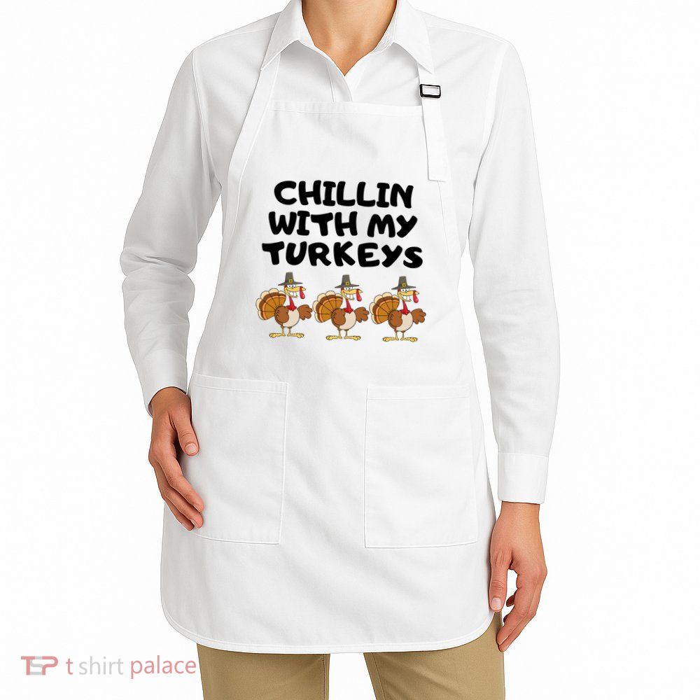 Chillin With My Turkeys Funny Thanksgiving Apron