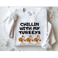 Chillin With My Turkeys Funny Thanksgiving Sweatshirt