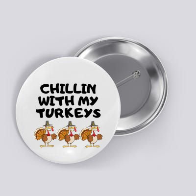 Chillin With My Turkeys Funny Thanksgiving Button