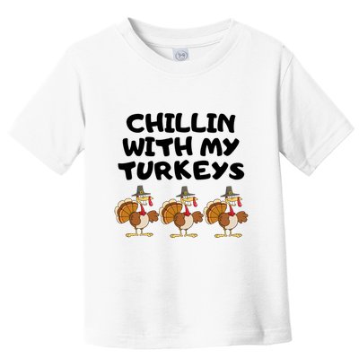 Chillin With My Turkeys Funny Thanksgiving Toddler T-Shirt