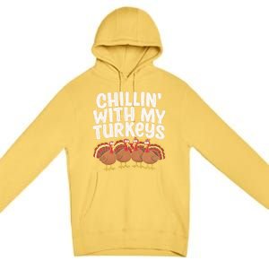 Chillin With My Turkeys Thanksgiving Turkeys Gift Premium Pullover Hoodie