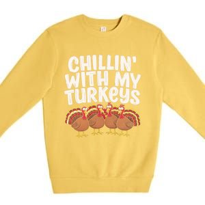 Chillin With My Turkeys Thanksgiving Turkeys Gift Premium Crewneck Sweatshirt