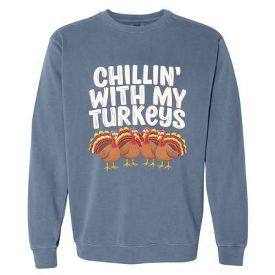 Chillin With My Turkeys Thanksgiving Turkeys Gift Garment-Dyed Sweatshirt