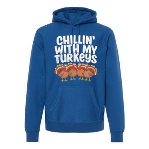 Chillin With My Turkeys Thanksgiving Turkeys Gift Premium Hoodie