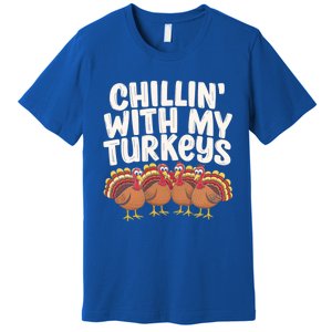 Chillin With My Turkeys Thanksgiving Turkeys Gift Premium T-Shirt