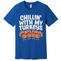 Chillin With My Turkeys Thanksgiving Turkeys Gift Premium T-Shirt