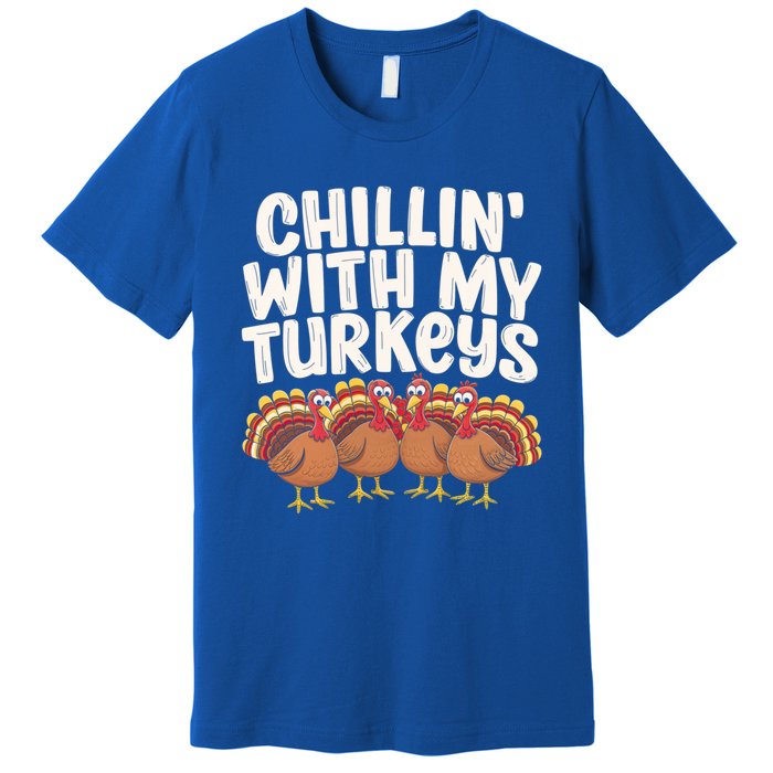 Chillin With My Turkeys Thanksgiving Turkeys Gift Premium T-Shirt