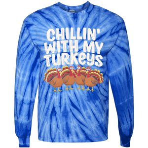 Chillin With My Turkeys Thanksgiving Turkeys Gift Tie-Dye Long Sleeve Shirt