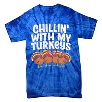 Chillin With My Turkeys Thanksgiving Turkeys Gift Tie-Dye T-Shirt