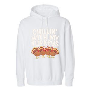 Chillin With My Turkeys Thanksgiving Turkeys Gift Garment-Dyed Fleece Hoodie