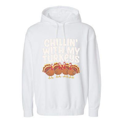 Chillin With My Turkeys Thanksgiving Turkeys Gift Garment-Dyed Fleece Hoodie