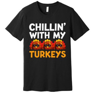 Chilling With My Turkeys Happy Thanksgiving Premium T-Shirt