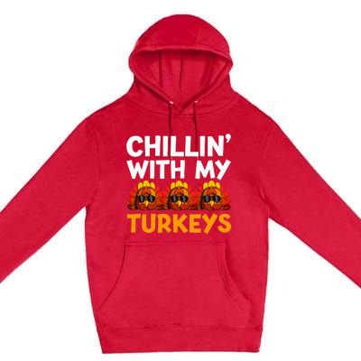 Chilling With My Turkeys Happy Thanksgiving Premium Pullover Hoodie