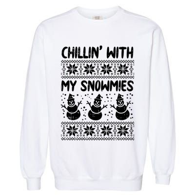 Chillin With My Snowmies Snow Ugly Christmas Sweater Gift Garment-Dyed Sweatshirt