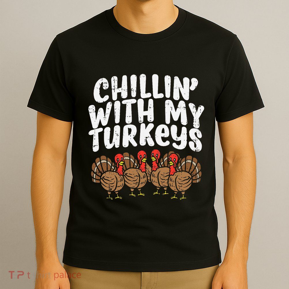 Chillin With My Turkeys Thanksgiving T-Shirt