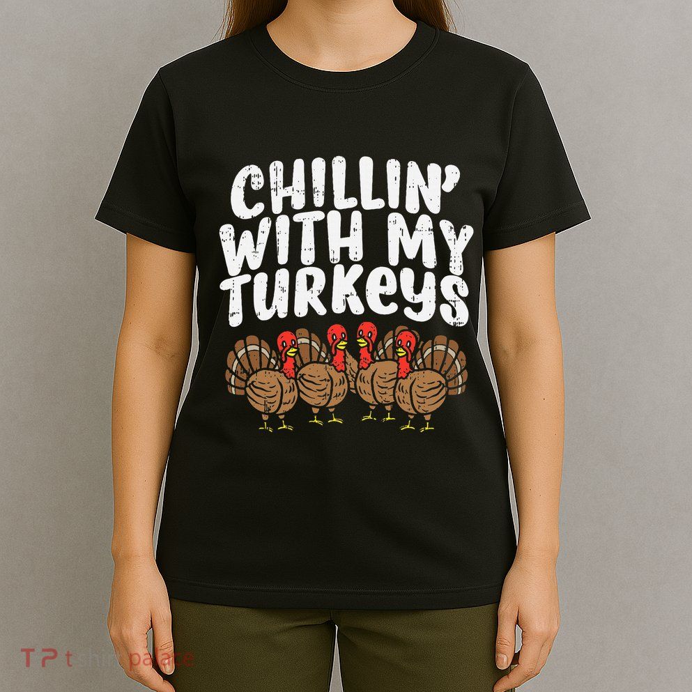 Chillin With My Turkeys Thanksgiving T-Shirt