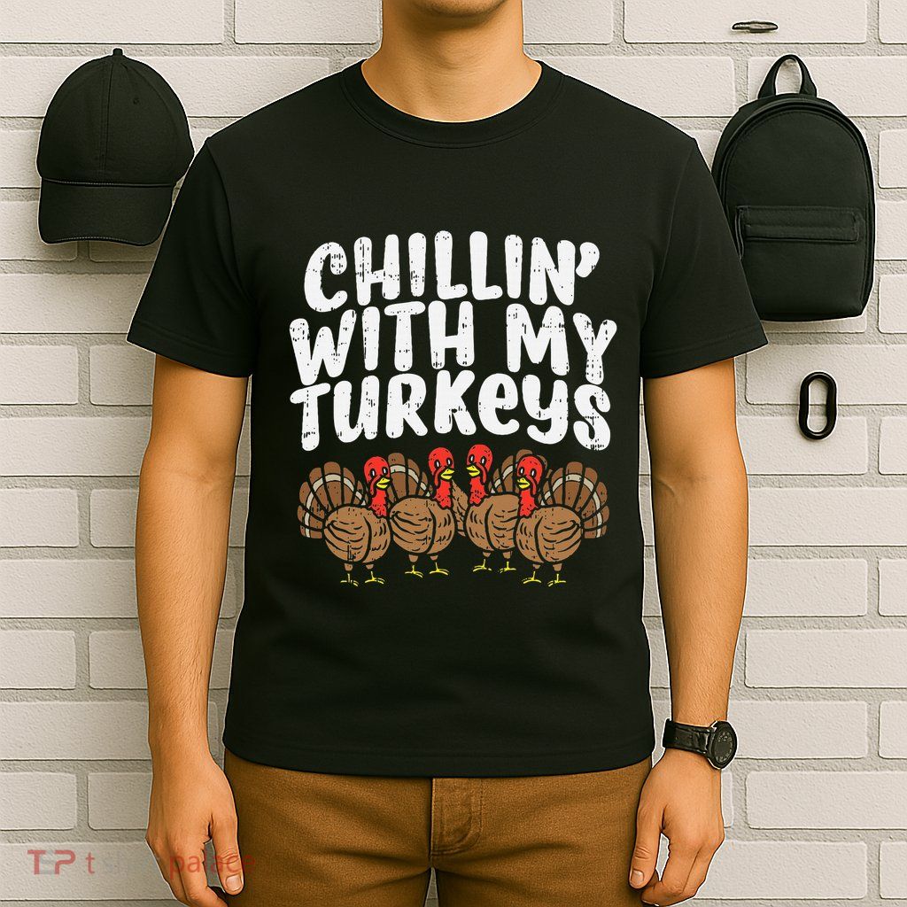 Chillin With My Turkeys Thanksgiving T-Shirt