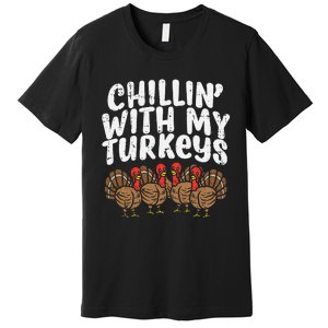 Chillin With My Turkeys Thanksgiving Premium T-Shirt