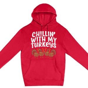 Chillin With My Turkeys Thanksgiving Premium Pullover Hoodie