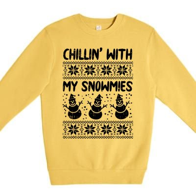 Chillin With My Snowmies Snow Ugly Christmas Sweater Gift Meaningful Gift Premium Crewneck Sweatshirt