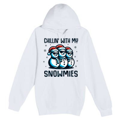 Chillin With My Snowmies Snowman Christmas Funny Premium Pullover Hoodie