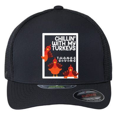 Chillin With My Turkeys Thanksgiving Funny Flexfit Unipanel Trucker Cap