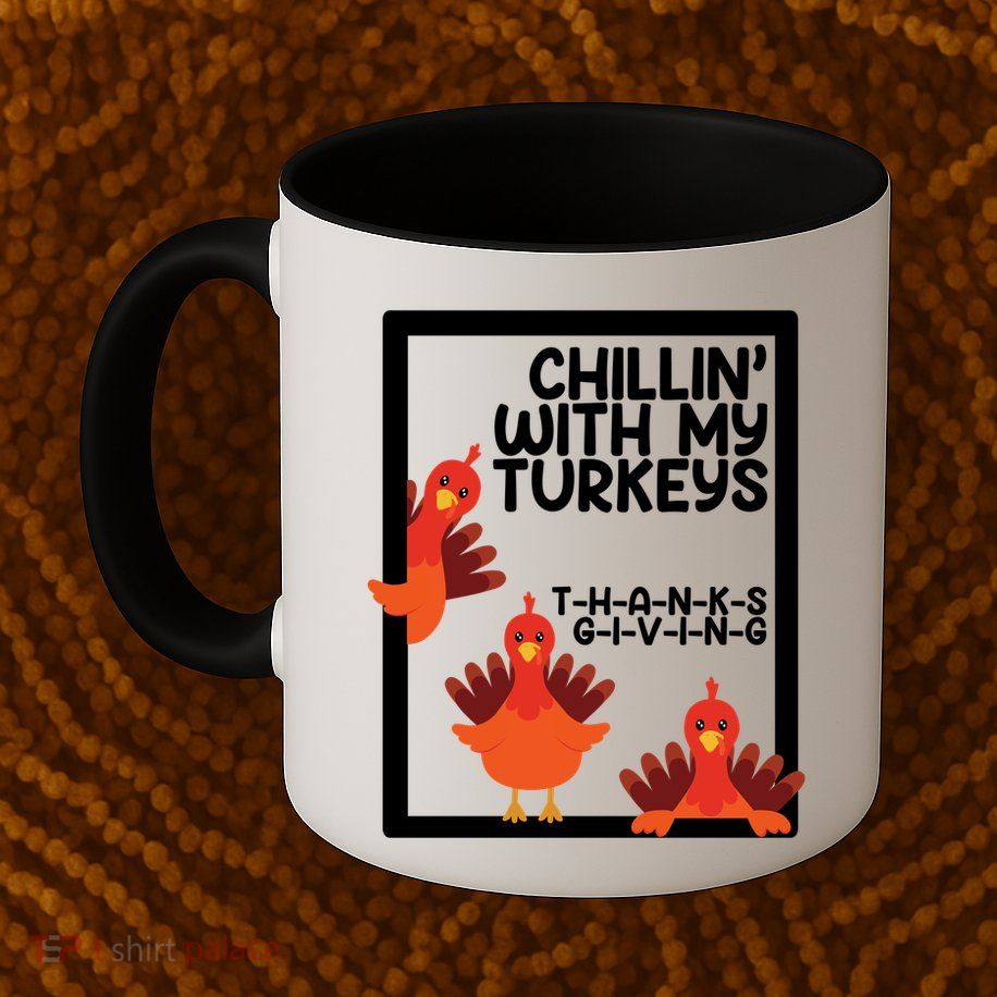 Chillin With My Turkeys Thanksgiving Funny Mug