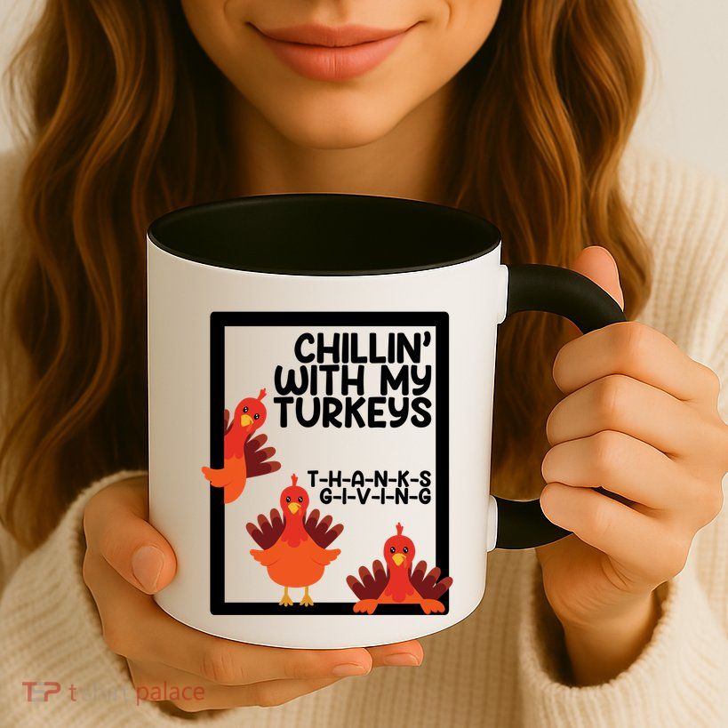 Chillin With My Turkeys Thanksgiving Funny Mug