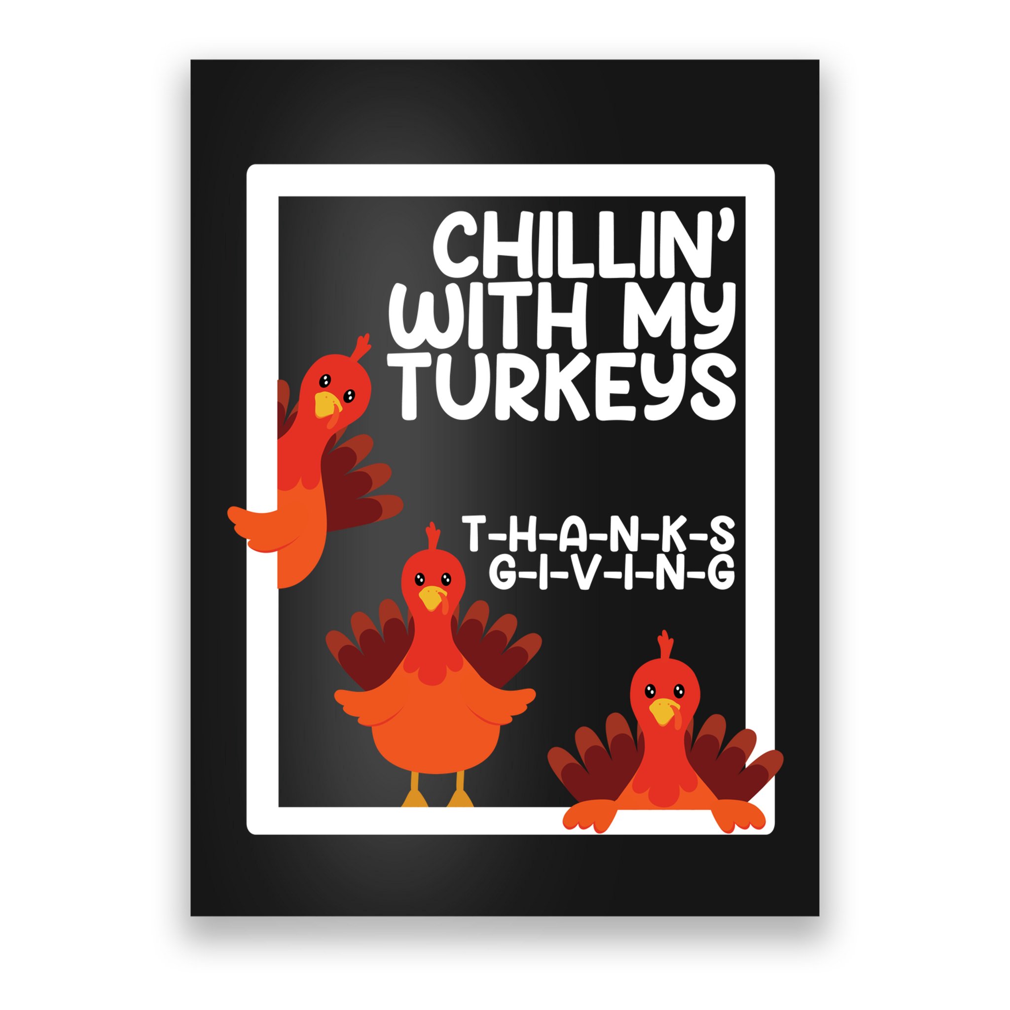 Chillin With My Turkeys Thanksgiving Funny Poster