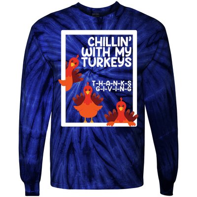 Chillin With My Turkeys Thanksgiving Funny Tie-Dye Long Sleeve Shirt