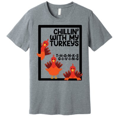 Chillin With My Turkeys Thanksgiving Funny Premium T-Shirt