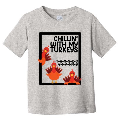 Chillin With My Turkeys Thanksgiving Funny Toddler T-Shirt