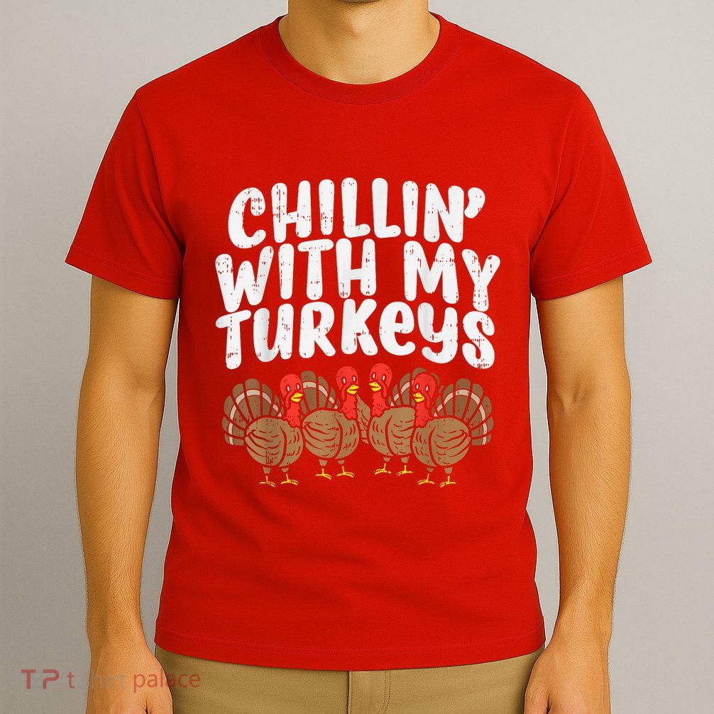 Chillin With My Turkeys Thanksgiving Family T-Shirt