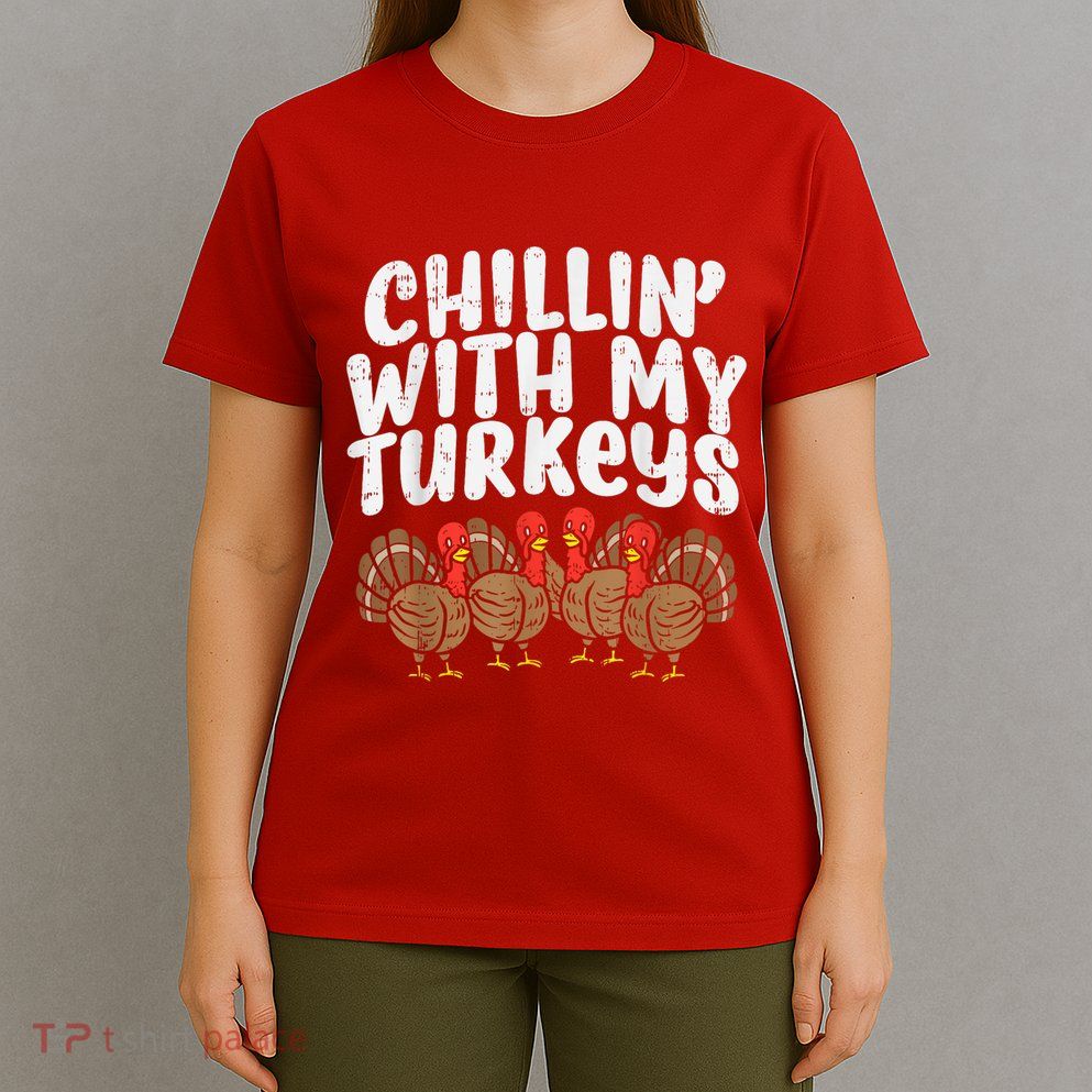 Chillin With My Turkeys Thanksgiving Family T-Shirt