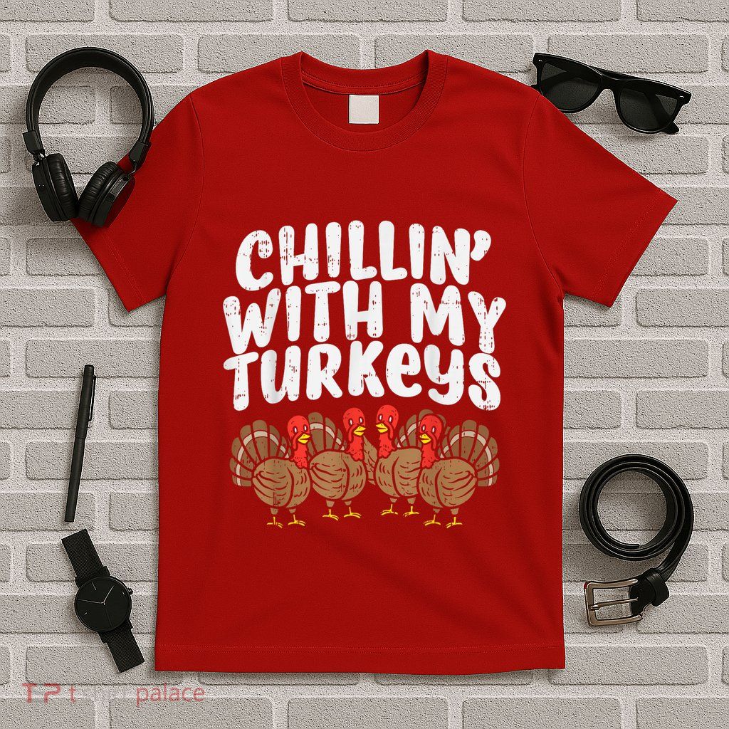 Chillin With My Turkeys Thanksgiving Family T-Shirt