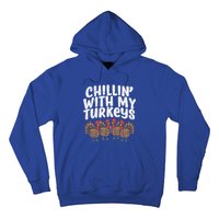 Chillin With My Turkeys Fun Thanksgiving Family Friends Gift Meaningful Gift Hoodie