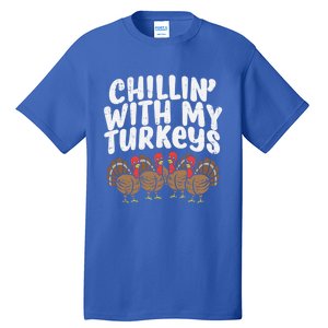 Chillin With My Turkeys Fun Thanksgiving Family Friends Gift Meaningful Gift Tall T-Shirt