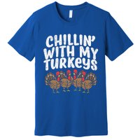 Chillin With My Turkeys Fun Thanksgiving Family Friends Gift Meaningful Gift Premium T-Shirt