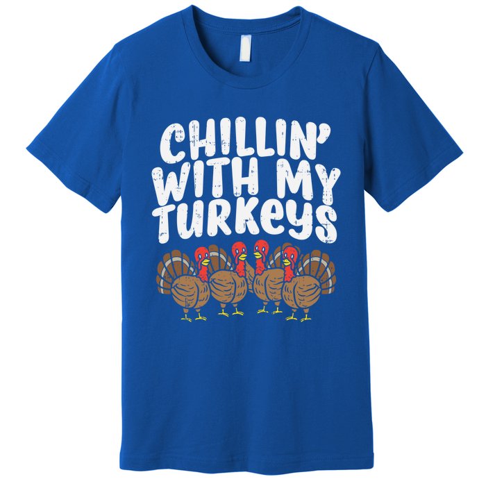 Chillin With My Turkeys Fun Thanksgiving Family Friends Gift Meaningful Gift Premium T-Shirt