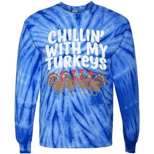 Chillin With My Turkeys Fun Thanksgiving Family Friends Gift Meaningful Gift Tie-Dye Long Sleeve Shirt