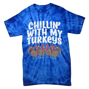 Chillin With My Turkeys Fun Thanksgiving Family Friends Gift Meaningful Gift Tie-Dye T-Shirt