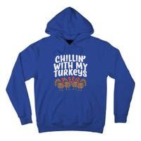 Chillin With My Turkeys Fun Thanksgiving Family Friends Gift Meaningful Gift Tall Hoodie