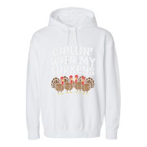 Chillin With My Turkeys Fun Thanksgiving Family Friends Gift Meaningful Gift Garment-Dyed Fleece Hoodie