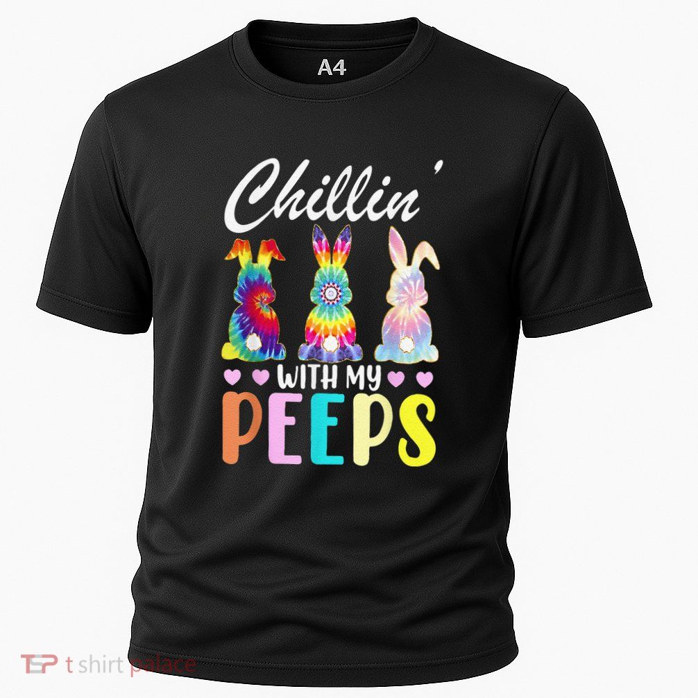 Chillin With My Peeps Tie Dye Bunny Rabbit Easter Teacher Performance Shirt