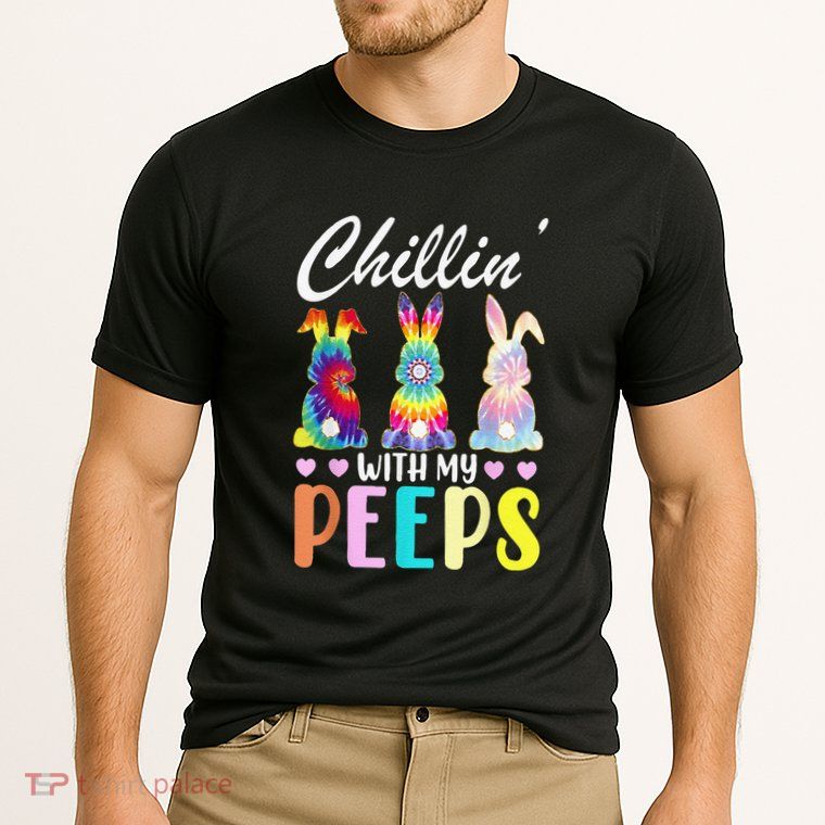 Chillin With My Peeps Tie Dye Bunny Rabbit Easter Teacher Performance Shirt